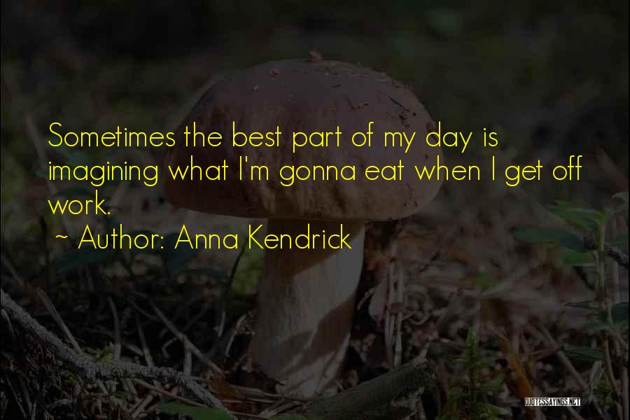 Best Part Of My Day Quotes By Anna Kendrick