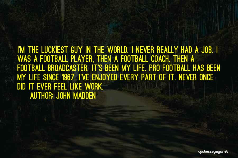 Best Part Of My Job Quotes By John Madden