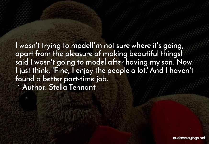 Best Part Of My Job Quotes By Stella Tennant