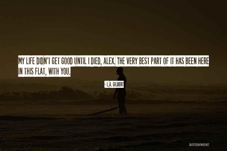Best Part Of My Life Quotes By L.A. Gilbert Best Part Of My Life Quotes By L.A. Gilbert