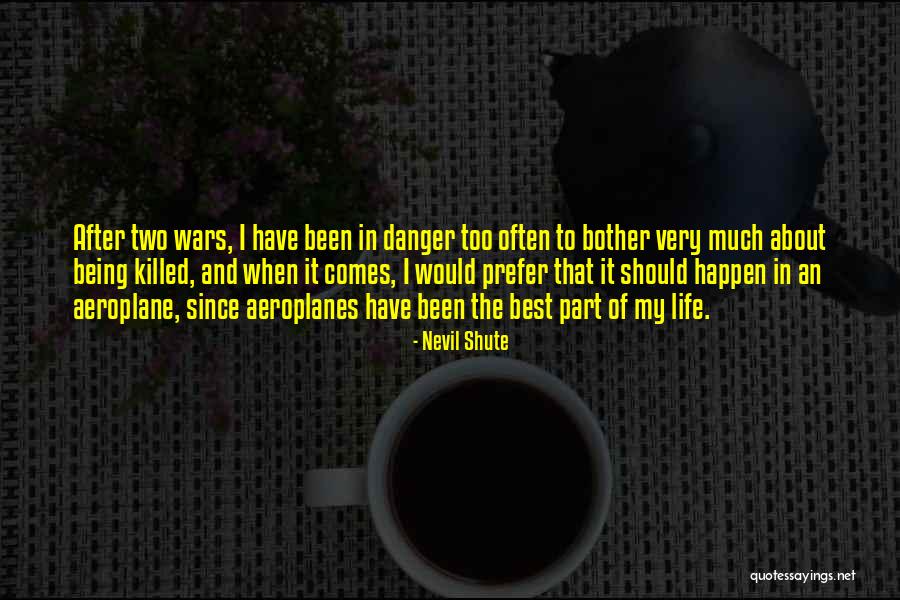 Best Part Of My Life Quotes By Nevil Shute Best Part Of My Life Quotes By Nevil Shute