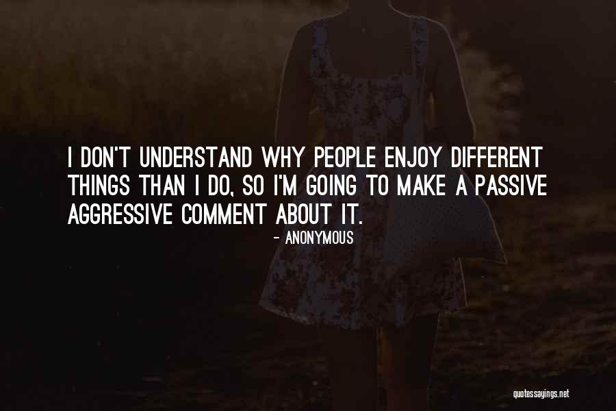 Best Passive Aggressive Quotes By Anonymous Best Passive Aggressive Quotes By Anonymous