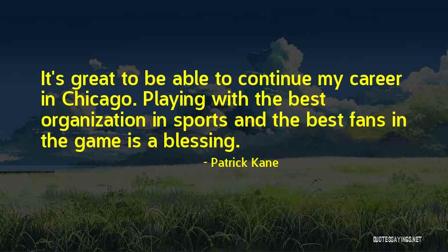 Best Patrick Kane Quotes By Patrick Kane