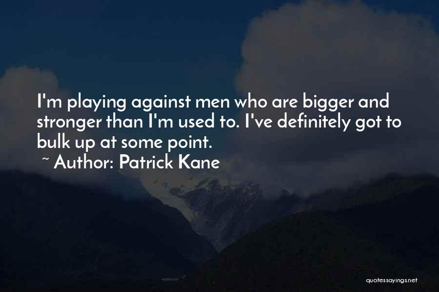 Best Patrick Kane Quotes By Patrick Kane