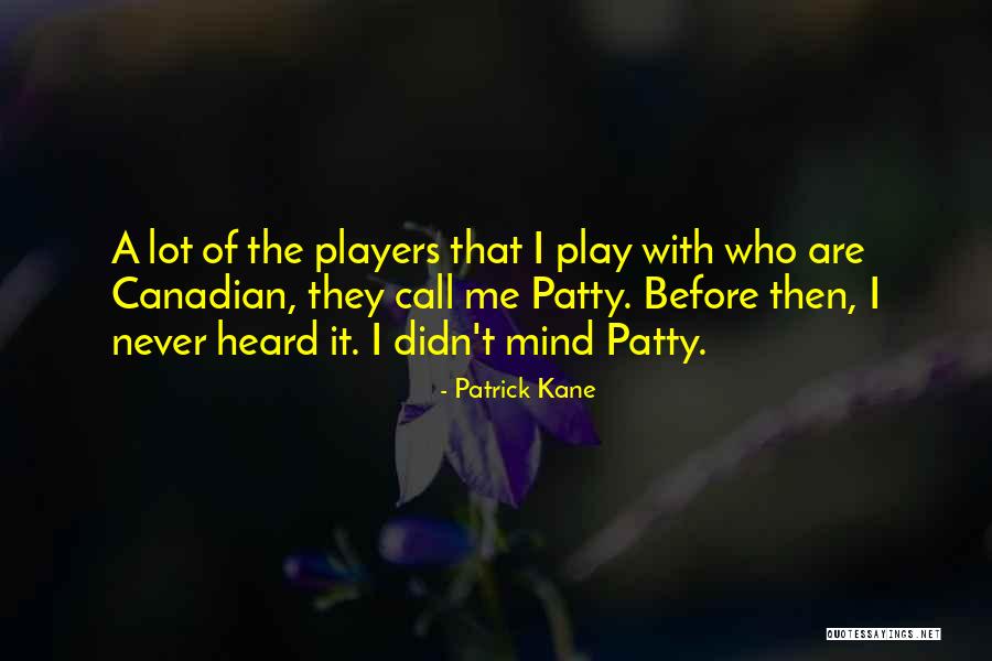 Best Patrick Kane Quotes By Patrick Kane