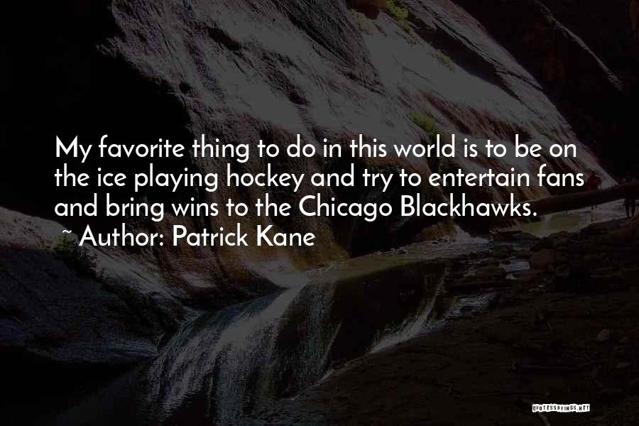 Best Patrick Kane Quotes By Patrick Kane