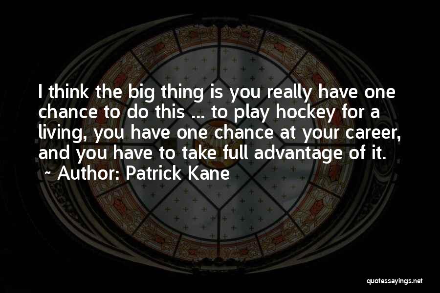 Best Patrick Kane Quotes By Patrick Kane