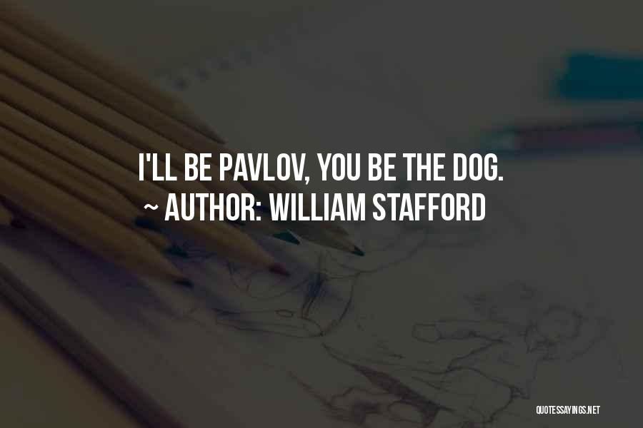 Best Pavlov Quotes By William Stafford