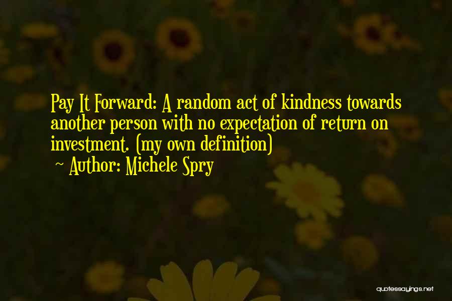 Best Pay It Forward Quotes By Michele Spry