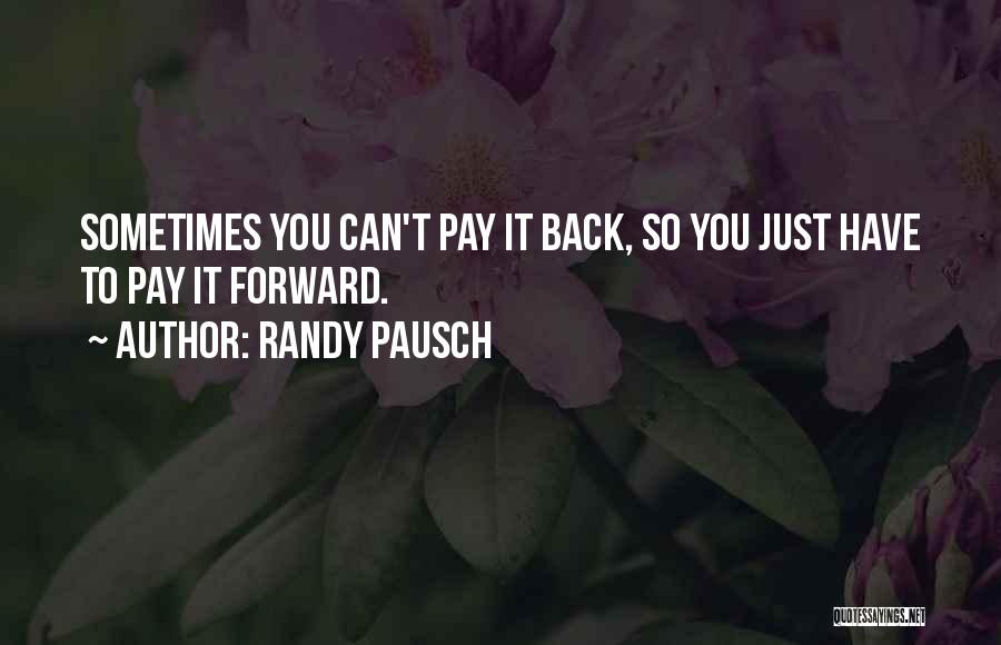 Best Pay It Forward Quotes By Randy Pausch