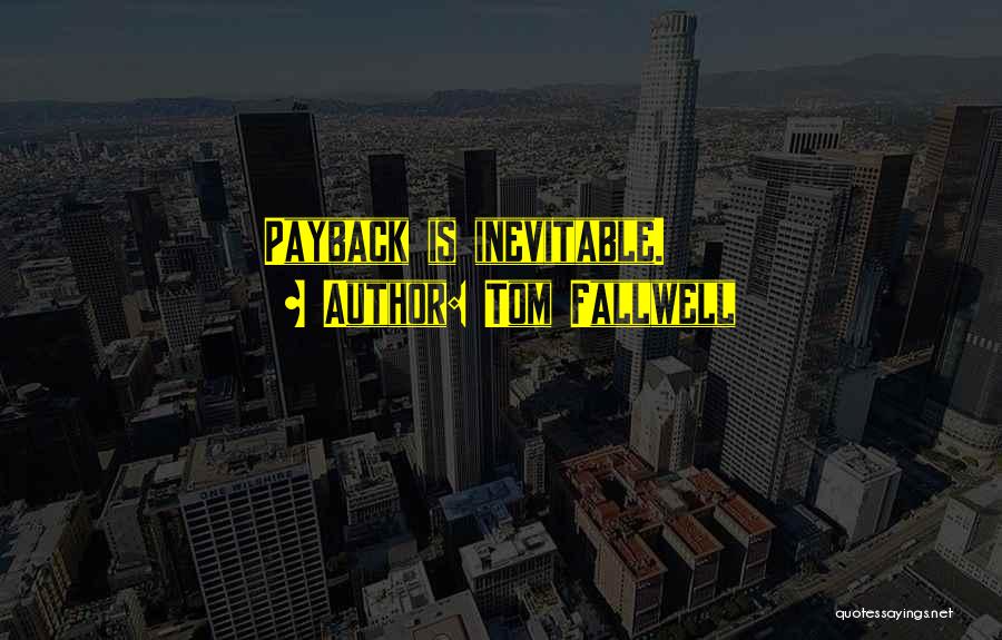 Best Payback Quotes By Tom Fallwell