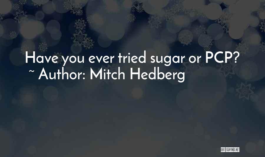 Best Pcp Quotes By Mitch Hedberg