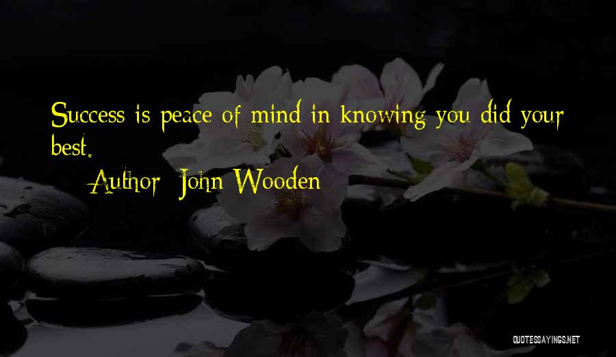 Best Peace Of Mind Quotes By John Wooden