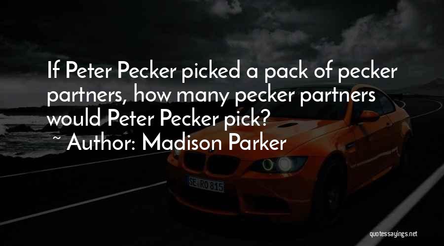 Best Pecker Quotes By Madison Parker