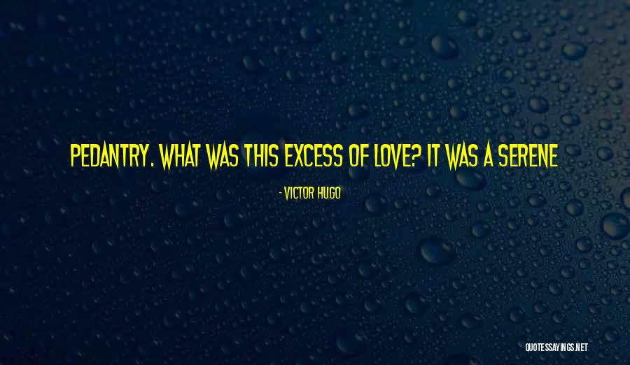 Best Pedantry Quotes By Victor Hugo Best Pedantry Quotes By Victor Hugo