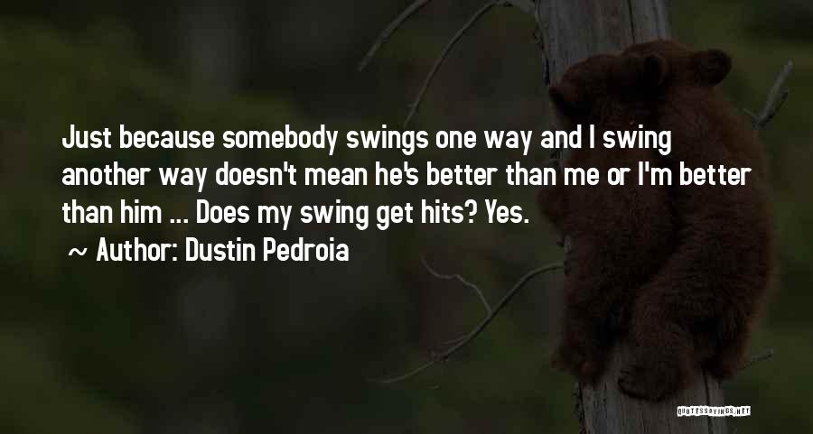 Best Pedroia Quotes By Dustin Pedroia