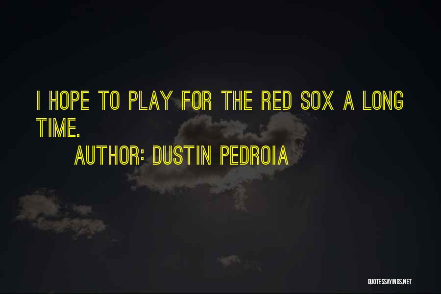 Best Pedroia Quotes By Dustin Pedroia