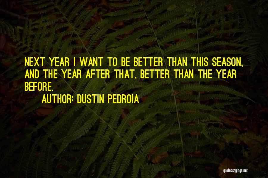 Best Pedroia Quotes By Dustin Pedroia