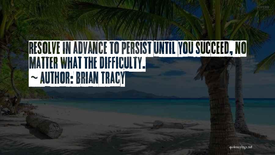 Best Persist Quotes By Brian Tracy