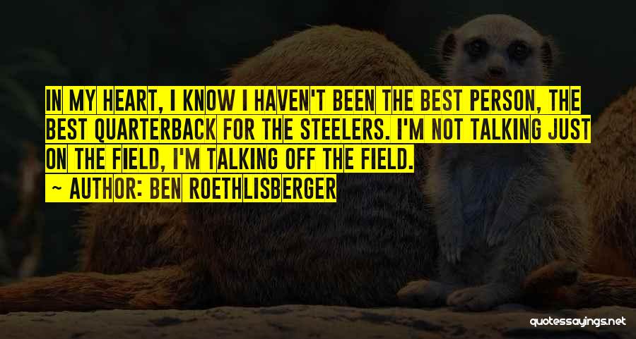 Best Person I Know Quotes By Ben Roethlisberger