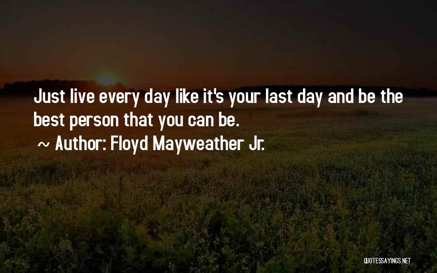 Best Person You Can Be Quotes By Floyd Mayweather Jr.