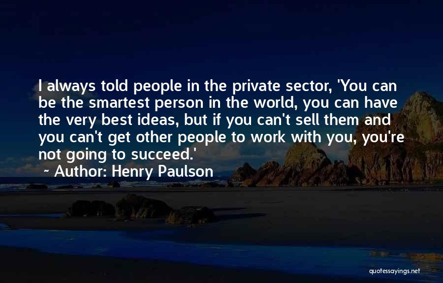 Best Person You Can Be Quotes By Henry Paulson