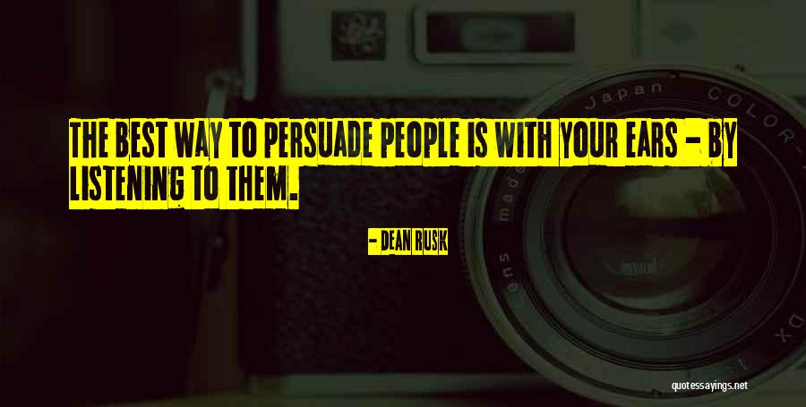 Best Persuade Quotes By Dean Rusk Best Persuade Quotes By Dean Rusk