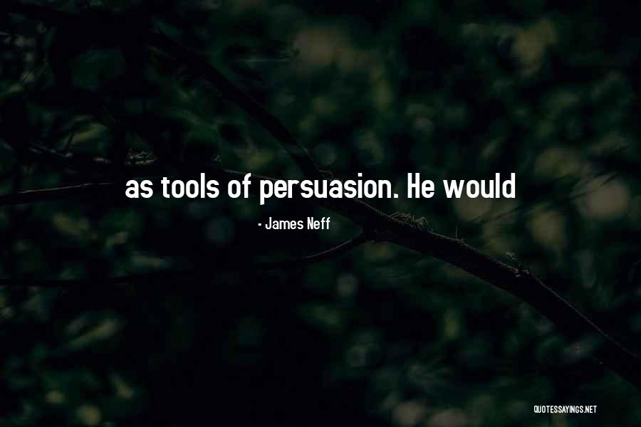 Best Persuasion Quotes By James Neff