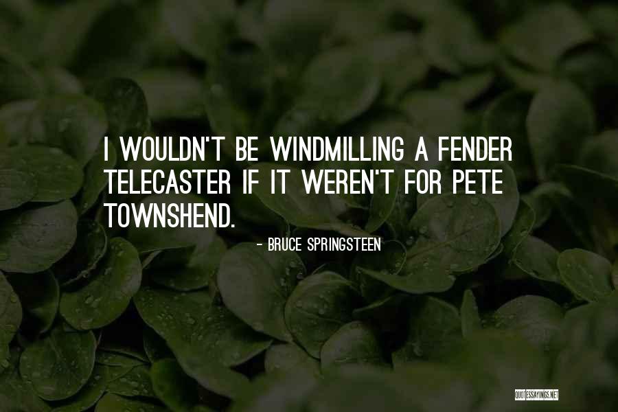 Best Pete Townshend Quotes By Bruce Springsteen Best Pete Townshend Quotes By Bruce Springsteen
