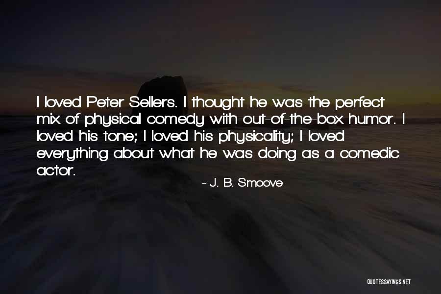 Best Peter Sellers Quotes By J. B. Smoove