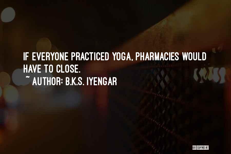 Best Pharmacy Quotes By B.K.S. Iyengar