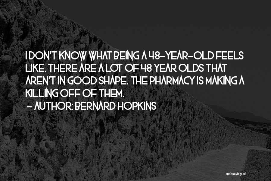 Best Pharmacy Quotes By Bernard Hopkins