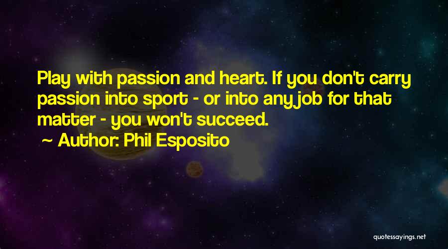 Best Phil Esposito Quotes By Phil Esposito