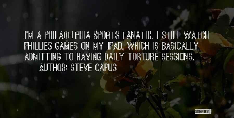 Best Philadelphia Sports Quotes By Steve Capus