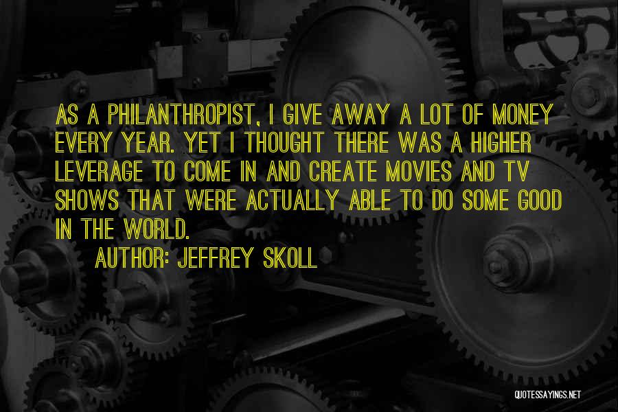 Best Philanthropist Quotes By Jeffrey Skoll