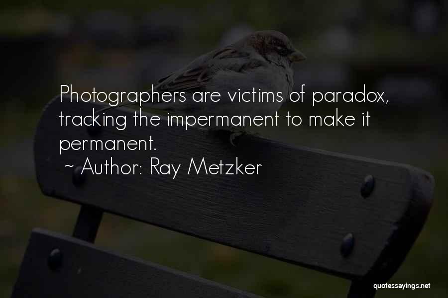 Best Photographers Quotes By Ray Metzker