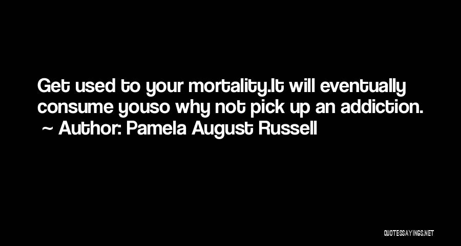 Best Pick Me Up Quotes By Pamela August Russell