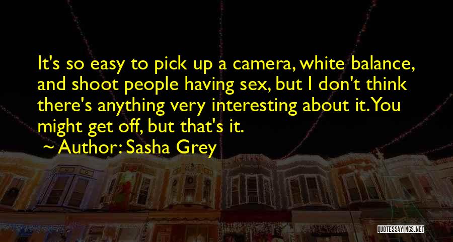 Best Pick Me Up Quotes By Sasha Grey