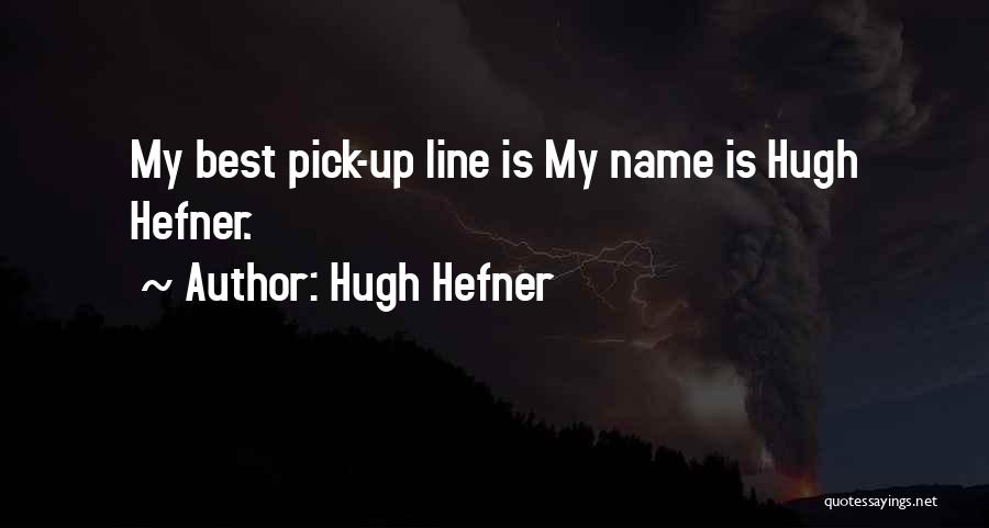 Best Pick Up Quotes By Hugh Hefner