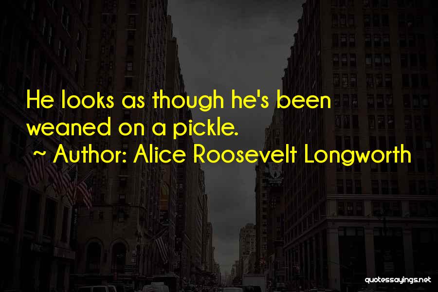 Best Pickle Quotes By Alice Roosevelt Longworth