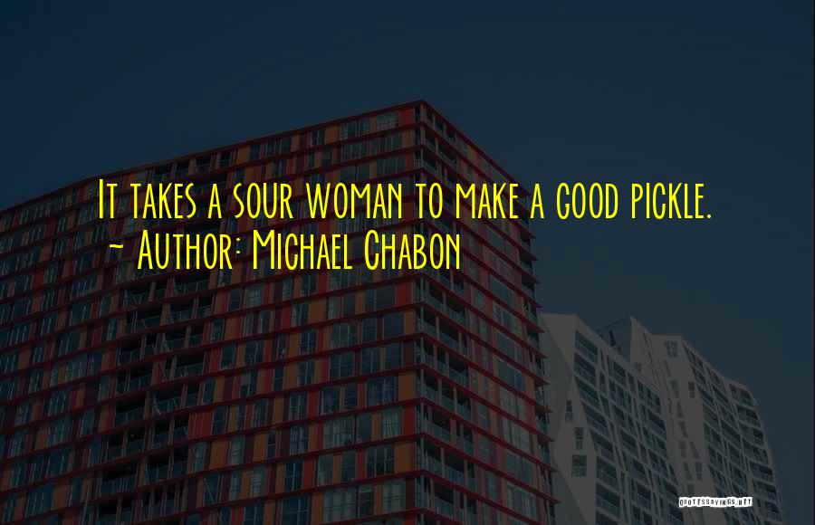 Best Pickle Quotes By Michael Chabon