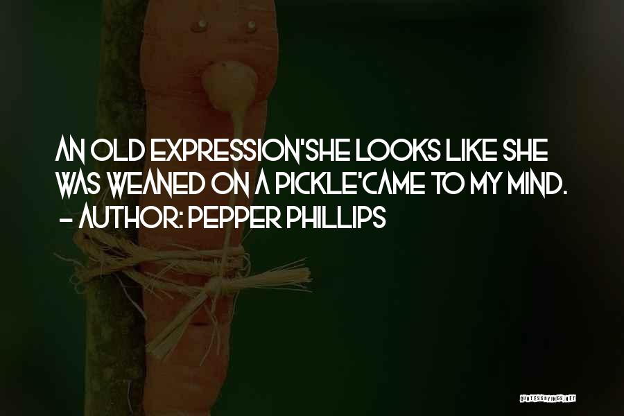 Best Pickle Quotes By Pepper Phillips