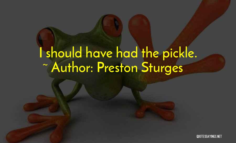 Best Pickle Quotes By Preston Sturges