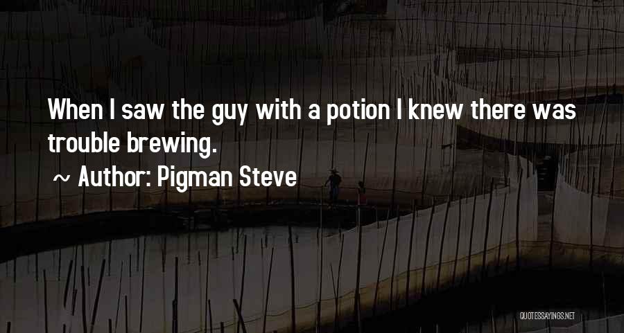 Best Pigman Quotes By Pigman Steve