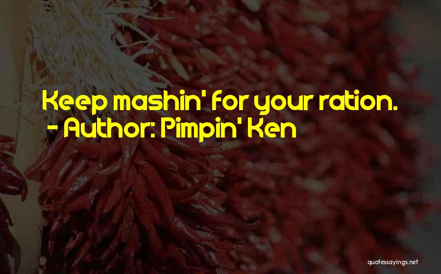 Best Pimpin Quotes By Pimpin' Ken