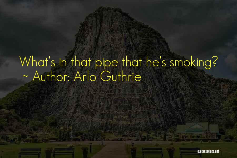 Best Pipe Smoking Quotes By Arlo Guthrie