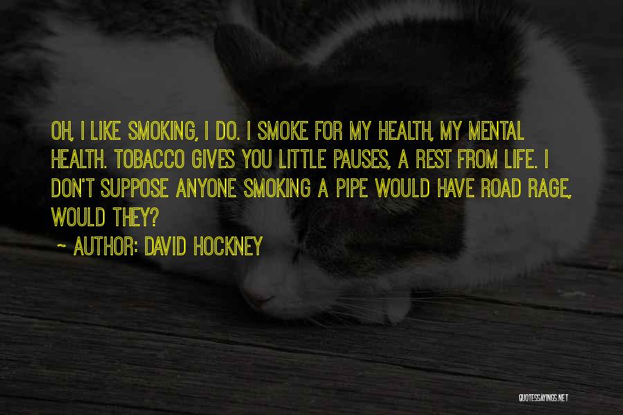 Best Pipe Smoking Quotes By David Hockney