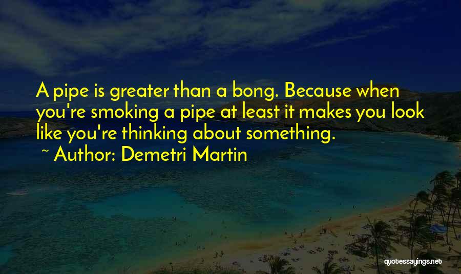 Best Pipe Smoking Quotes By Demetri Martin