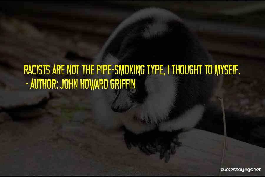 Best Pipe Smoking Quotes By John Howard Griffin