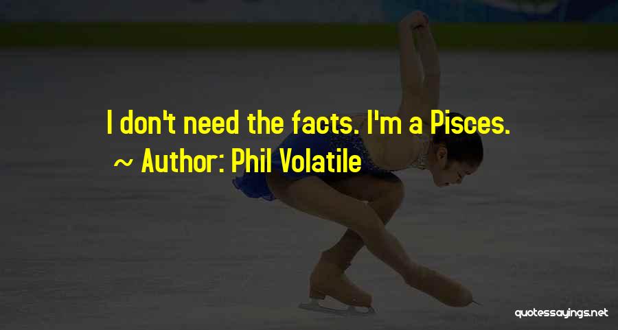 Best Pisces Quotes By Phil Volatile